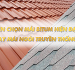 Ngói Bitum Nhựa Đường Khác Gì Ngói Truyền Thống? Nên Chọn Loại Nào?